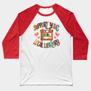 Support your local library Baseball T-Shirt